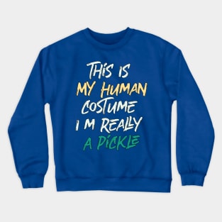 This Is My Human Costume I'm Really A Pickle Crewneck Sweatshirt